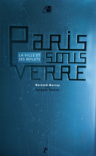 Jacques Ferrier et Bernard Marrey - Paris sous verre - La ville et ses reflets.