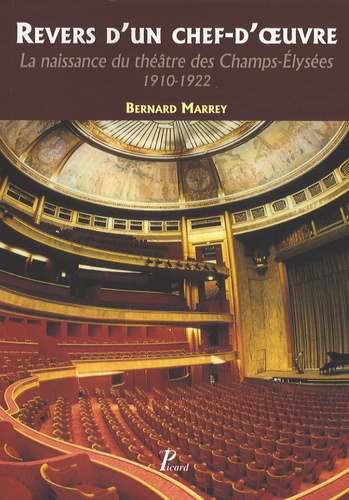 Bernard Marrey - Revers d'un chef-d'oeuvre - La naissance du théâtre des Champs-Elysées 1910-1922.