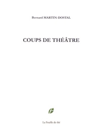 Bernard Martin-Dostal - Coups de théâtre.