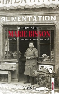 Bernard Martin - Marie Bisson - Une épicière normande dans la tourmente.