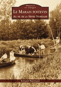 Bernard Martineau - Le Marais poitevin au fil de la Sèvre niortaise.