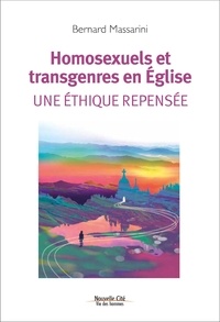 Bernard Massarini - Homosexuels et transgenres en Eglise - Une éthique repensée.