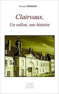 Bernard Masson - Clairvaux, un vallon, une histoire.