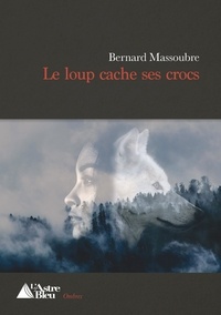 Bernard Massoubre - Le loup cache ses crocs.
