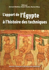 Bernard Mathieu et Dimitri Meeks - L'apport de l'Egypte à l'histoire des techniques - Méthodes, chronologie et comparaisons.