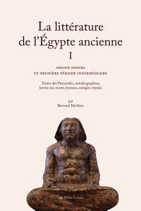 Bernard Mathieu - La littérature de l'Egypte ancienne - Volume 1, Ancien empire et première période intermédiaire.