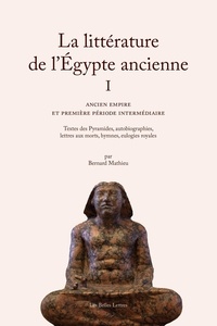 Bernard Mathieu - La littérature de l'Egypte ancienne - Volume 1, Ancien empire et première période intermédiaire.