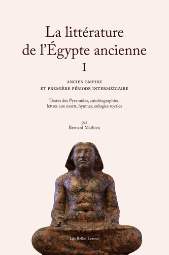 La littérature de l'Egypte ancienne. Volume 1, Ancien empire et première période intermédiaire