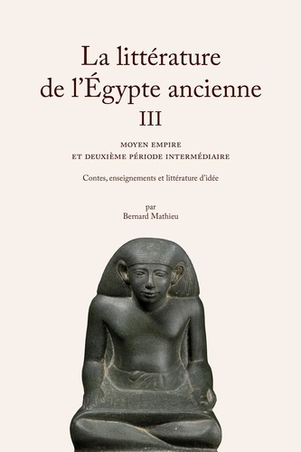 La littérature de l'Egypte ancienne. Tome 3, Moyen empire et deuxième période intermédiaire - Contes, eneignements et littérature d'idées