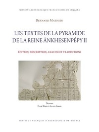 Bernard Mathieu - Les textes de la pyramide de la reine Ankhesenpépy II - Edition, description, analyse et traductions. Pack avec fac-similés.