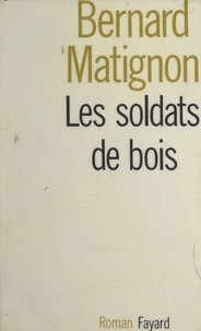 Bernard Matignon - Les soldats de bois.