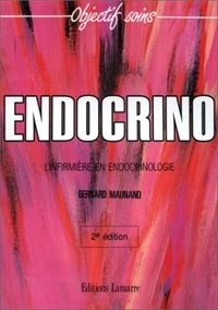 Bernard Maunand - Endocrino. L'Infirmiere En Endocrinologie, 2eme Edition.