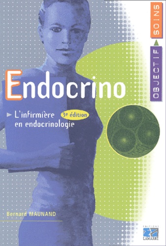 Bernard Maunand - Endocrino. L'Infirmiere En Endocrinologie, 3eme Edition.