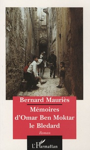 Bernard Mauriès - Mémoires d'Omar Ben Moktar le bledard.