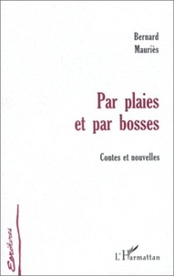 Bernard Mauriès - Par plaies et par bosses - Contes et nouvelles.