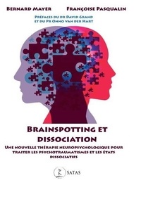 Bernard Mayer et Françoise Pasqualin - Brainspotting et Dissociation - Une nouvelle thérapie neuropsychologique pour traiter les psychotraumatismes et les états dissociatifs.