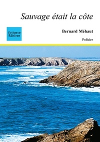 Bernard Méhaut - Sauvage était la côte.