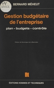 Bernard Méheut et Dominique de la Martinière - Gestion budgétaire de l'entreprise - Plan, budgets, contrôle.
