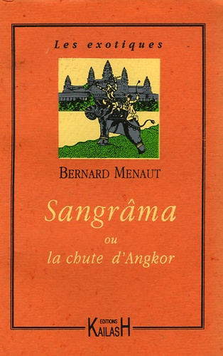 Bernard Menaut - Sangrâma ou la chute d'Angkor.