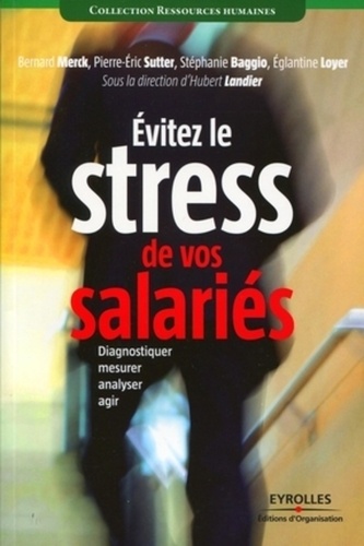 Eviter le stress de vos salaries. Diagnostiquer, mesurer, analyser, agir - Occasion