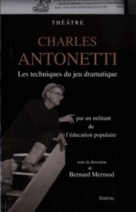 Bernard Mermod - Charles Antonetti - Les techniques du jeu dramatique par un militant de l'éducation populaire. 1 CD audio
