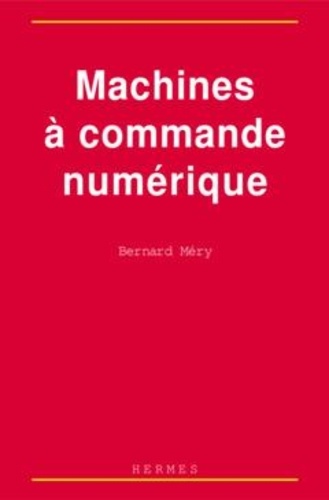 Bernard Méry - Machines à commande numérique - De l'étude des structures à la maîtrise du langage.