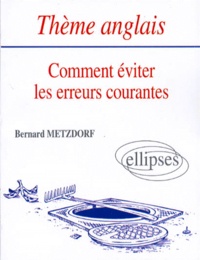 Bernard Metzdorf - Thème anglais - Comment éviter les erreurs courantes.