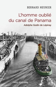 Bernard Meunier - L'homme oublié du canal de Panama - Adolphe Godin de Lépinay.