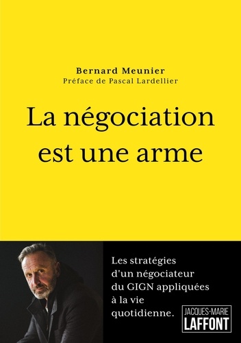 Bernard Meunier - La négociation est une arme.