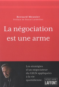 Bernard Meunier - La négociation est une arme.