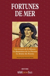 Bernard Michal - Fortunes de mer - Les trésors de la flibuste ; La disparition de La Pérouse ; Le drame du Bounty.