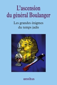 Bernard Michal - Les grandes énigmes du temps jadis - L'ascension du général Boulanger.