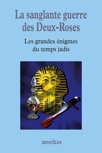 Bernard Michal - Les grandes énigmes du temps jadis - La sanglante guerre des Deux-Roses.