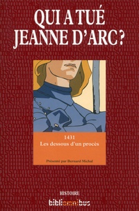 Bernard Michal - Qui a tué Jeanne d'Arc ? - 1431 Les dessous d'un procès.