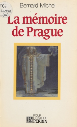 La Mémoire de Prague. Conscience nationale et intelligentsia dans l'histoire tchèque et slovaque