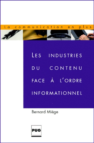 Bernard Miege - Les Industries Du Contenu Face A L'Ordre Informationnel.