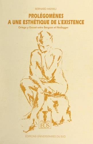 Prolégomènes à une esthétique de l'existence. Ortega y Gasset entre Bergson et Heidegger