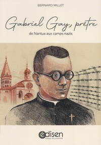 Bernard Millet - Gabriel Gay, prêtre - De Nantua aux camps nazi.