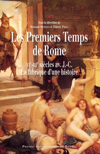 Bernard Mineo et Thierry Piel - Les premiers temps de Rome (VIe-IIIe siècle avant J-C) - La fabrique d'une histoire.