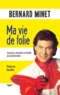 Bernard Minet - Ma vie de folie - Souvenirs, anecdotes et inédits du Club Dorothée.