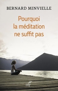 Bernard Minvielle - Pourquoi la méditation ne suffit pas.