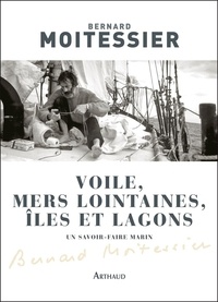 Bernard Moitessier - Voile, mers lointaines, îles et lagons.