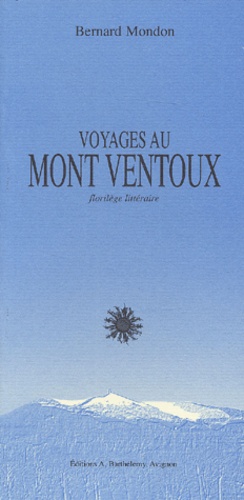 Bernard Mondon - Voyages au Mont Ventoux - Petit florilège littéraire.