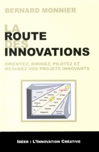 Bernard Monnier - La route des innovations - Orientez, dirigez, pilotez et mesurez vos projets innovants.