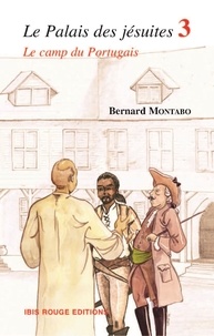 Bernard Montabo - Le Palais des jésuites Tome 3 : Le camp du Portugais.