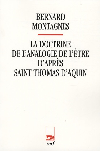 Bernard Montagnes - La doctrine de l'analogie de l'être d'après saint Thomas d'Aquin.