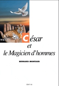 Bernard Montaud - César et le Magicien d'hommes.