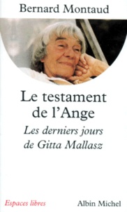 Bernard Montaud - Le Testament De L'Ange. Les Derniers Jours De Gitta Mallasz.