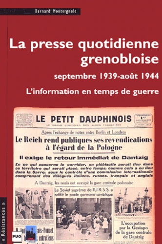 Bernard Montergnole - La presse quotidienne grenobloise (septembre 1939-août 1944) - L'information en temps de guerre.