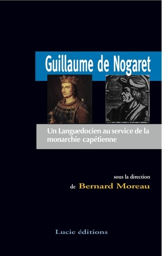 Guillaume de Nogaret. Un Languedocien au service de la monarchie capétienne